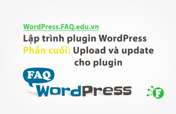 Lập trình plugin WordPress phần cuối: Upload và update cho plugin