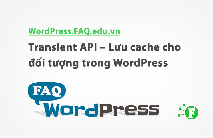 Transient API – Lưu cache cho đối tượng trong WordPress