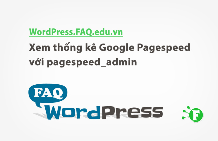 Xem thống kê Google Pagespeed với pagespeed_admin