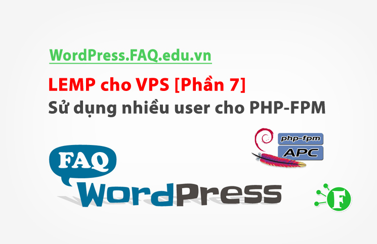 LEMP cho VPS [Phần 7] – Sử dụng nhiều user cho PHP-FPM