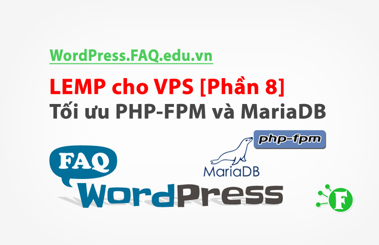LEMP cho VPS [Phần 8] – Tối ưu PHP-FPM và MariaDB