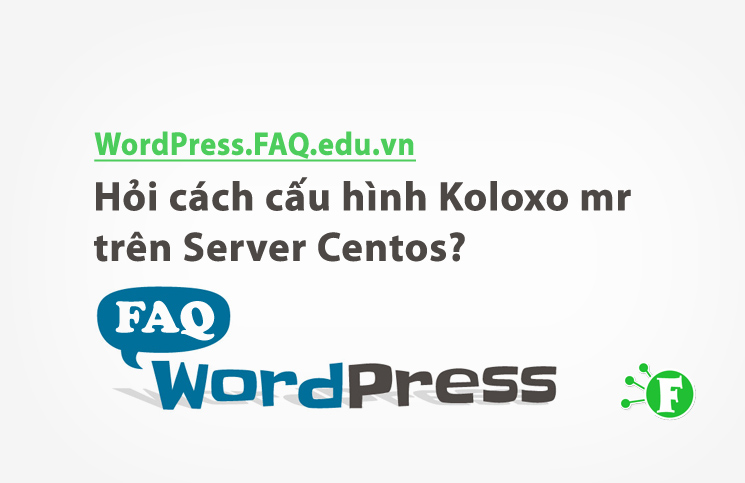 Hỏi cách cấu hình Koloxo mr trên Server Centos?