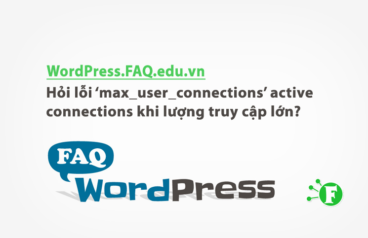 Hỏi lỗi ‘max_user_connections’ active connections khi lượng truy cập lớn?