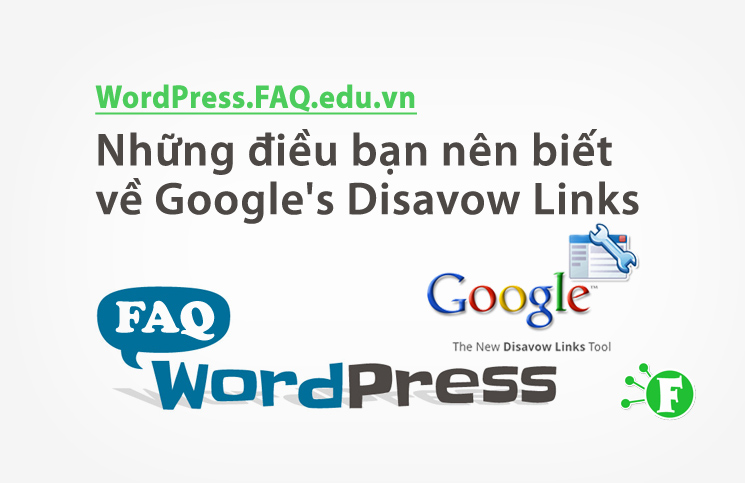 Những điều bạn nên biết về Google’s Disavow Links
