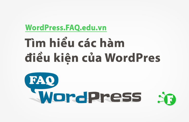 Tìm hiểu các hàm điều kiện của WordPress