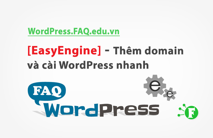 [EasyEngine] – Thêm domain và cài WordPress nhanh